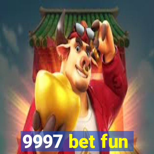 9997 bet fun